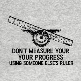 Don’t Measure Your Progress T-Shirt